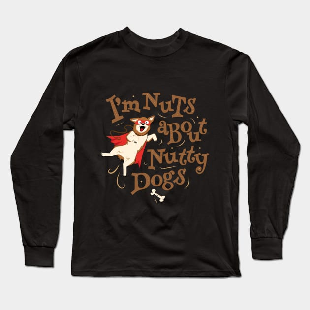 I’m Nuts about Nutty Dogs - Caped Dog Long Sleeve T-Shirt by propellerhead